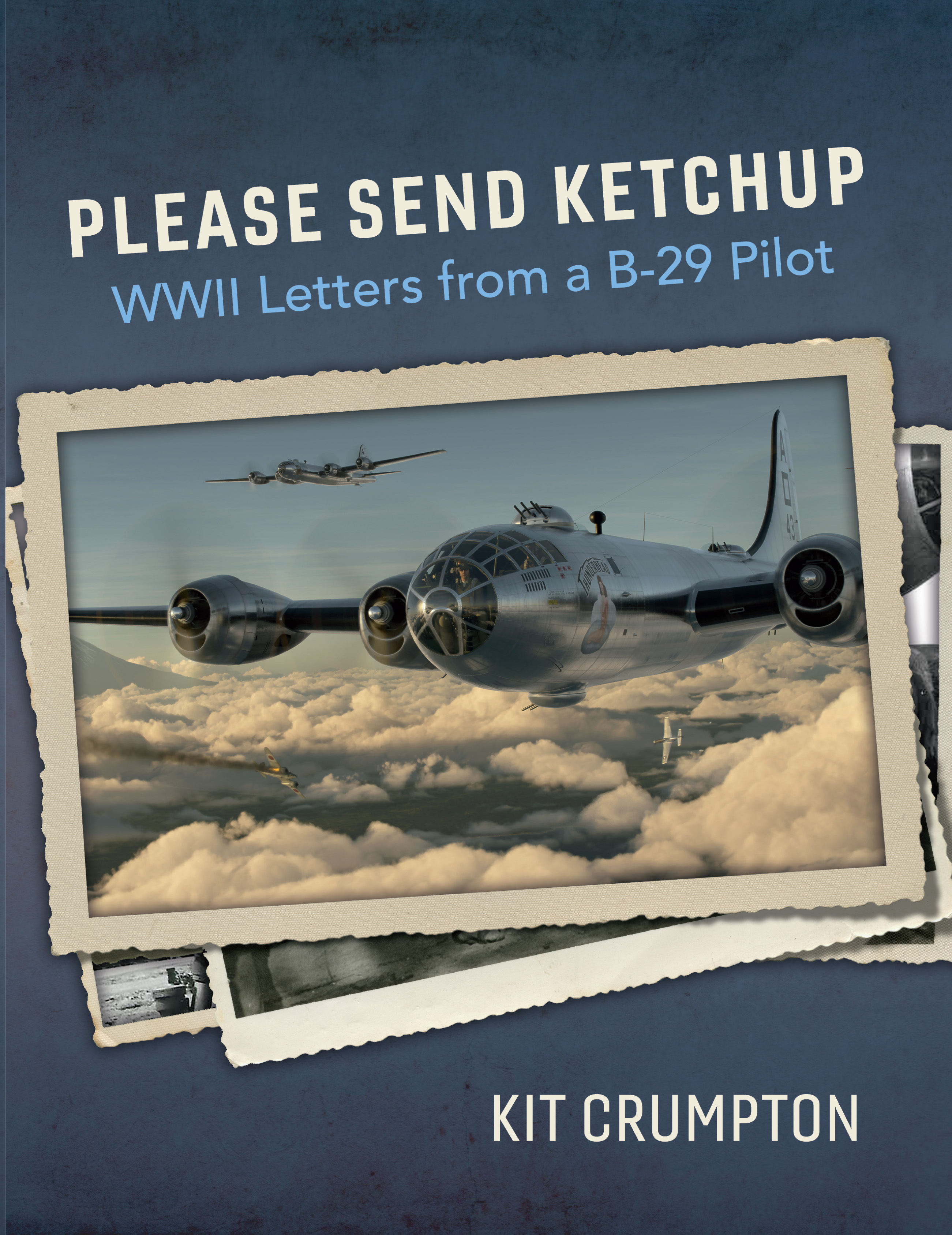 Please Send Ketchup WWII Letters from a B-29 Pilot by Kit Crumpton Book Cover